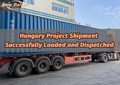 Hungary Project Shipment Successfully Loaded and Dispatched